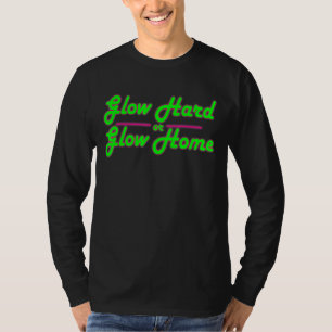 Glow Hard oder Glow Zuhause 80's Party T-Shirt