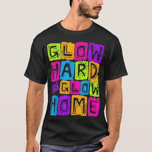 Glow Hard- oder Glow-Zuhause-Design für ein glatte T-Shirt (Vorderseite)