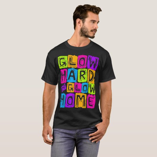 Glow Hard- oder Glow-Zuhause-Design für ein glatte T-Shirt (Vorne ganz)