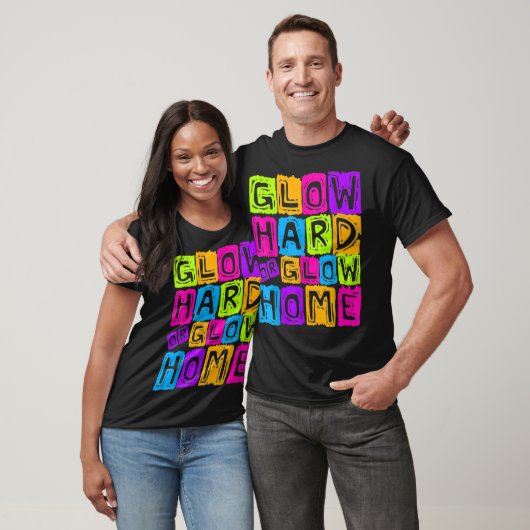 Glow Hard- oder Glow-Zuhause-Design für ein glatte T-Shirt (Unisex)