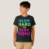 Glow Hard oder Glow Zuhause Funny Glow Partys T-Shirt (Vorne ganz)