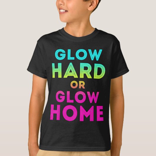 Glow Hard oder Glow Zuhause Funny Glow Partys T-Shirt (Vorderseite)