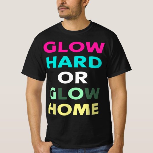 Glow Hard- oder Glow-Zuhause (IM DUNKEL GILT ES NI T-Shirt (Vorderseite)