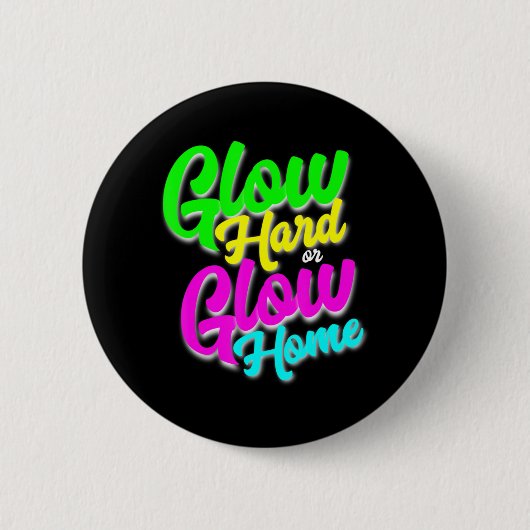 Glow Hard oder Glow Zuhause Neon Theme 80er Party  Button (Vorderseite)