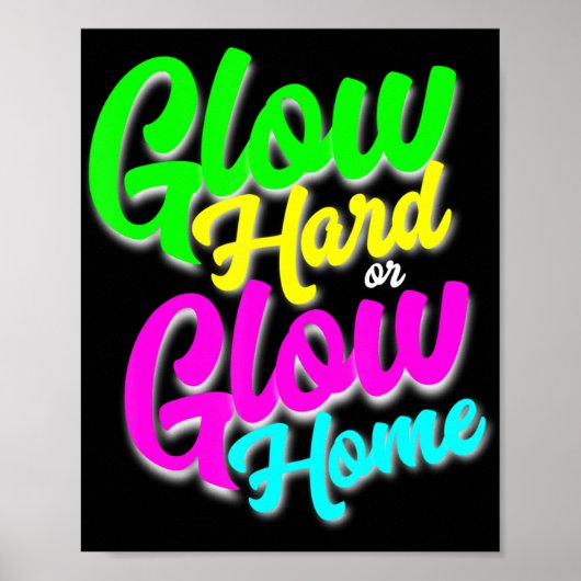 Glow Hard oder Glow Zuhause Neon Theme 80er Party Poster (Vorne)
