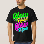 Glow Hard oder Glow Zuhause Neon Theme 80er Party  T-Shirt (Vorderseite)