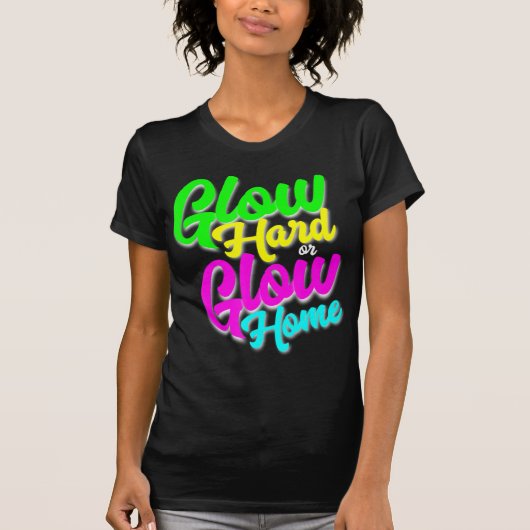 Glow Hard oder Glow Zuhause Neon Theme 80er Party  T-Shirt (Vorderseite)