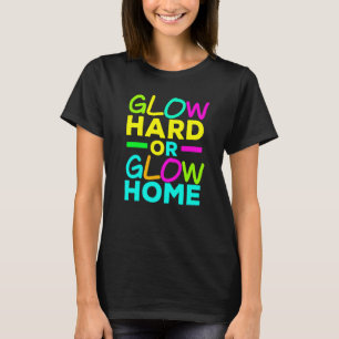 Glow Hard oder Glow Zuhause Neonlicht Leuchten Par T-Shirt
