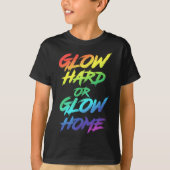 Glow Hard oder Glow Zuhause Partys T-Shirt (Vorderseite)