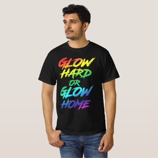 Glow Hard oder Glow Zuhause Partys T-Shirt (Vorne ganz)