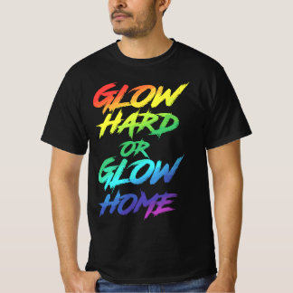 Glow Hard oder Glow Zuhause Partys T-Shirt