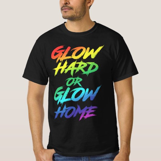 Glow Hard oder Glow Zuhause Partys T-Shirt (Vorderseite)