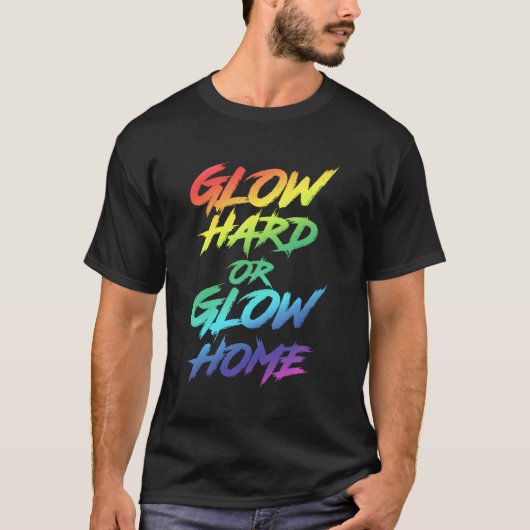 Glow Hard oder Glow Zuhause Py T-Shirt (Vorderseite)