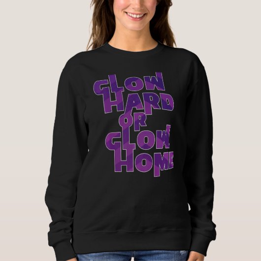 Glow Hard oder Glow Zuhause Retro 70er 80er Kostüm Sweatshirt (Vorderseite)