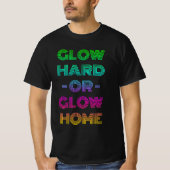 Glow Hard oder Glow Zuhause T-Shirt (Vorderseite)