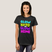 Glow Hard oder Glow Zuhause T-Shirt (Vorne ganz)