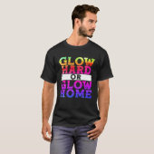 Glow Hard oder Glow Zuhause T-Shirt (Vorne ganz)