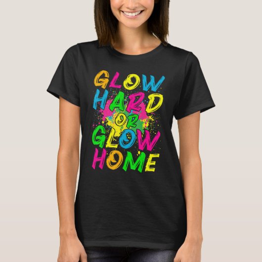 Glow Hard or Glow Home 80s Retro Costume Party T-Shirt (Vorderseite)