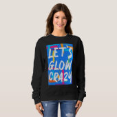 Glow Party Squad Let's Glow Crazy 80er Retro Costu Sweatshirt (Vorne ganz)