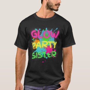 Glow Party Squad Sister Paint Spritzer Glow Party T-Shirt