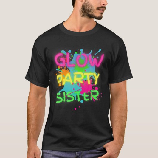 Glow Party Squad Sister Paint Spritzer Glow Party T-Shirt (Vorderseite)