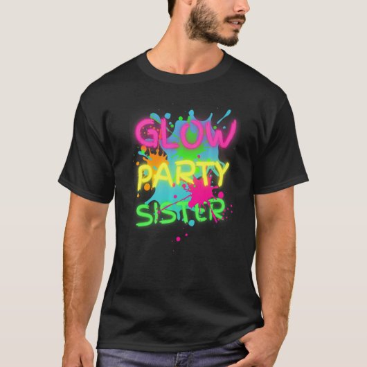 Glow Party Squad Sister Paint Spritzer Glow Party T-Shirt (Vorderseite)