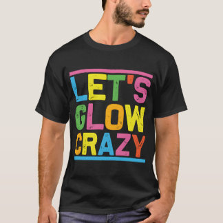 Glow Py Lass uns verrückt glühen T-Shirt