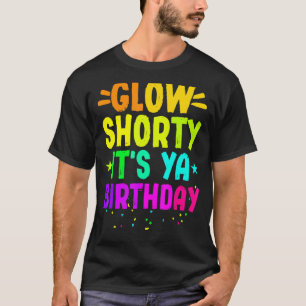 Glow Shorty Es ist Ya Birthday Neon Lights Party T-Shirt