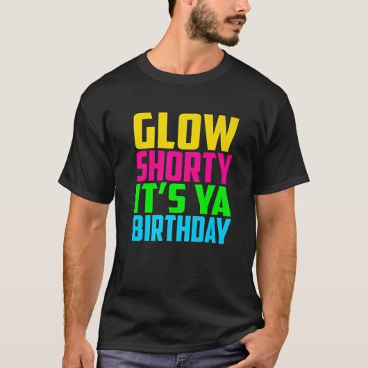 Glow Shorty sein Ya Birthday Design Glow Party Squ T-Shirt (Vorderseite)