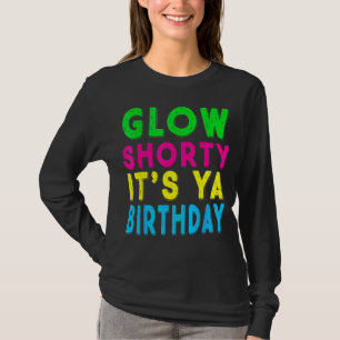 Glow Shorty sein Ya Birthday Shirt Glow Party Squa