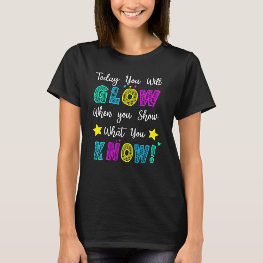 Glow Teachers Testing Day When U Show What You Kno T-Shirt (Vorderseite)
