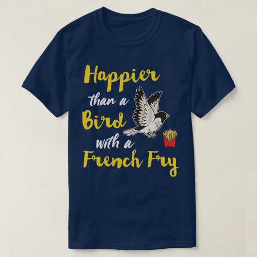Glück als ein Vogel mit einem französischen Fry gl T-Shirt (Design vorne)