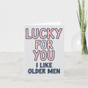 Glück für dich, ich mag ältere Männer Lustiger Geb Karte