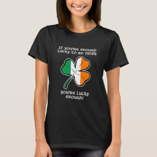 Glück gehabt, Ire zu sein T-Shirt