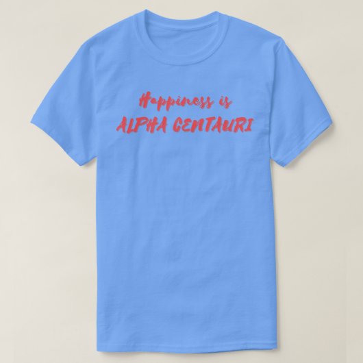 Glück ist Alpha Centauri T-Shirt (Design vorne)