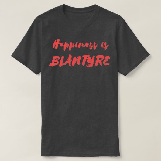Glück ist Blantyre T-Shirt (Design vorne)