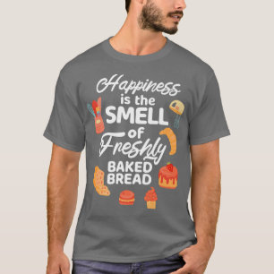 Glück ist der Geruch nach frisch gebackenem Brot T-Shirt