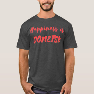 Glück ist Donezk T-Shirt