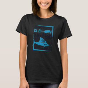 Glück ist ein großer Fisch und ein Zeuge Ozean Ang T-Shirt