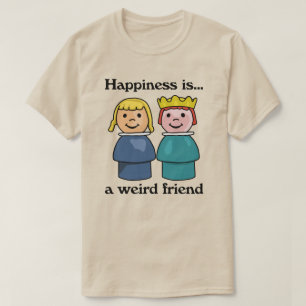 Glück ist ein merkwürdiger Freund T-Shirt