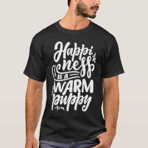 Glück ist ein warmer Welpen Spaß Welpen Hund T-Shirt