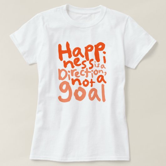 Glück ist eine Richtung T-Shirt (Design vorne)