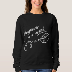Glück ist eine Stimmung, Joy ein Fruchtsgeschenk Sweatshirt