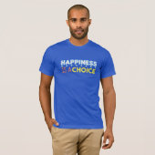 Glück ist eine Wahl T-Shirt (Vorne ganz)