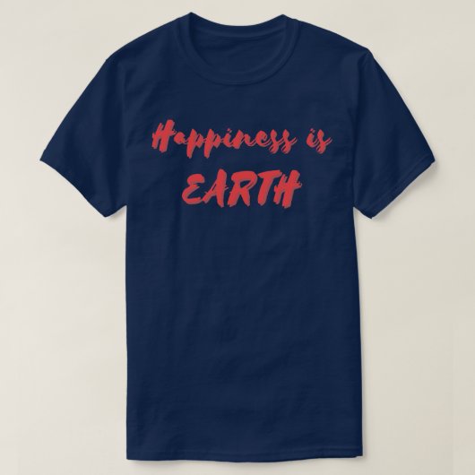Glück ist Erde T-Shirt (Design vorne)