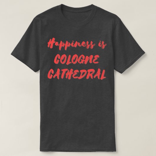 Glück ist Kölner Dom T-Shirt (Design vorne)