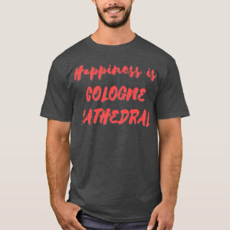 Glück ist Kölner Dom T-Shirt