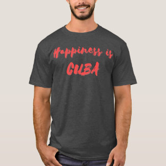 Glück ist Kuba T-Shirt