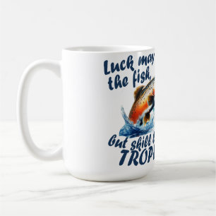 "Glück kann den Fisch anbinden, aber Geschick land Kaffeetasse