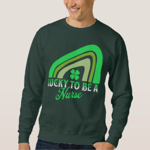 Glück, Krankenschwester zu sein   St Patrick's Day Sweatshirt